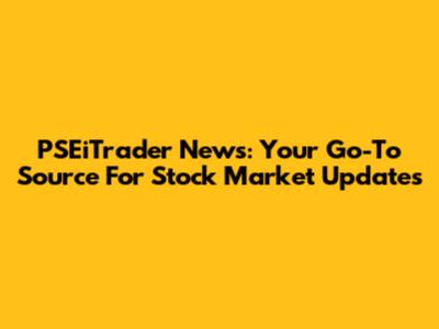 PSEiTrader News: Your Go-To Source For Stock Market Updates
