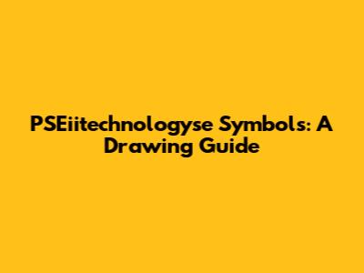 PSEiitechnologyse Symbols: A Drawing Guide