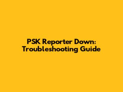 PSK Reporter Down: Troubleshooting Guide