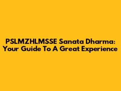 PSLMZHLMSSE Sanata Dharma: Your Guide To A Great Experience