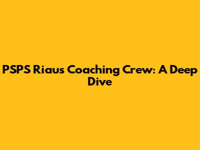 PSPS Riau's Coaching Crew: A Deep Dive