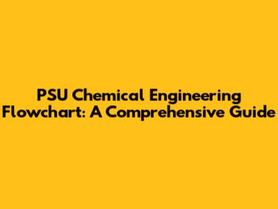 PSU Chemical Engineering Flowchart: A Comprehensive Guide