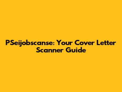 PSeijobscanse: Your Cover Letter Scanner Guide