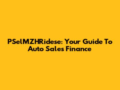 PSelMZHRidese: Your Guide To Auto Sales Finance