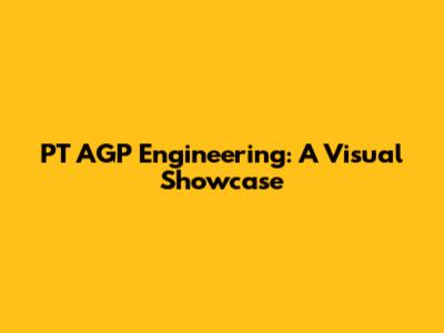 PT AGP Engineering: A Visual Showcase