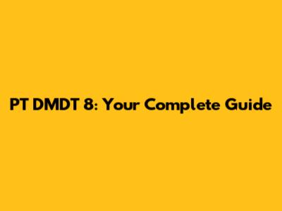 PT DMDT 8: Your Complete Guide