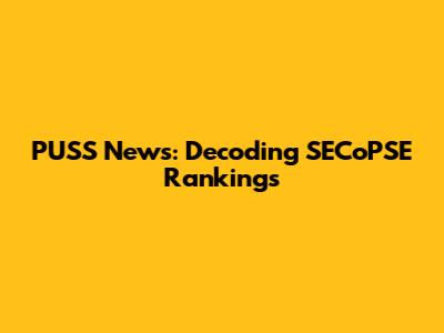PUSS News: Decoding SECoPSE Rankings