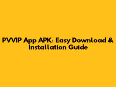PVVIP App APK: Easy Download & Installation Guide