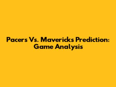 Pacers Vs. Mavericks Prediction: Game Analysis