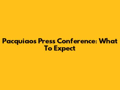 Pacquiao's Press Conference: What To Expect