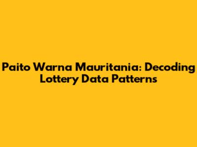 Paito Warna Mauritania: Decoding Lottery Data Patterns