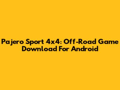 Pajero Sport 4x4: Off-Road Game Download For Android