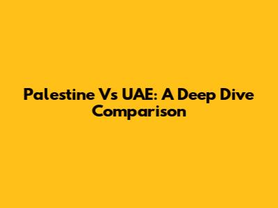 Palestine Vs UAE: A Deep Dive Comparison