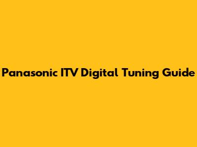 Panasonic ITV Digital Tuning Guide