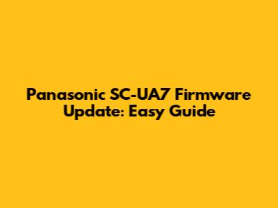 Panasonic SC-UA7 Firmware Update: Easy Guide