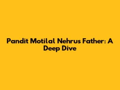 Pandit Motilal Nehru's Father: A Deep Dive