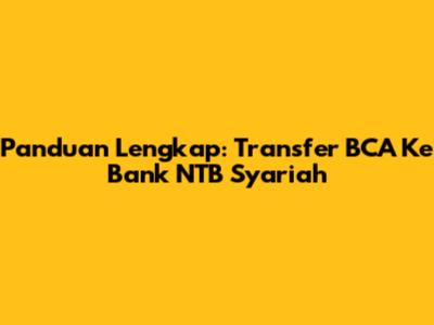 Panduan Lengkap: Transfer BCA Ke Bank NTB Syariah