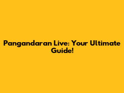Pangandaran Live: Your Ultimate Guide!