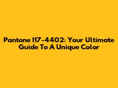 Pantone I17-4402: Your Ultimate Guide To A Unique Color