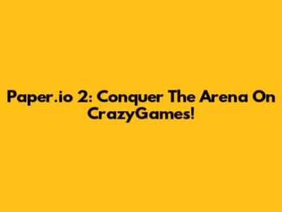 Paper.io 2: Conquer The Arena On CrazyGames!