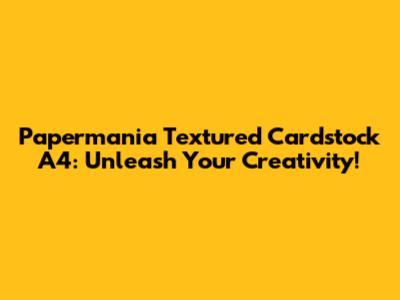 Papermania Textured Cardstock A4: Unleash Your Creativity!