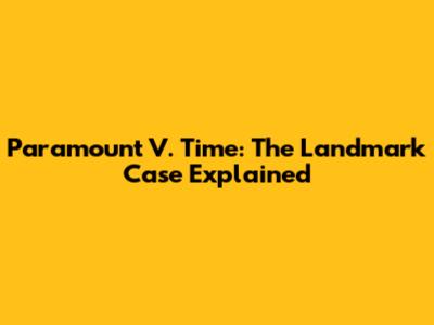 Paramount V. Time: The Landmark Case Explained