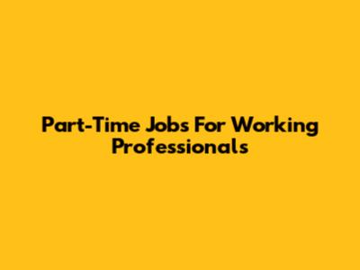 Part-Time Jobs For Working Professionals