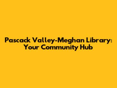 Pascack Valley-Meghan Library: Your Community Hub