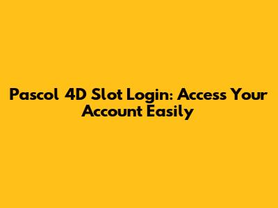 Pascol 4D Slot Login: Access Your Account Easily