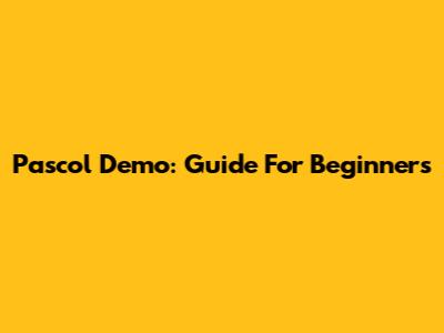 Pascol Demo: Guide For Beginners