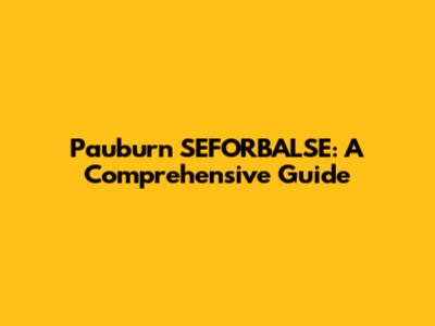 Pauburn SEFORBALSE: A Comprehensive Guide