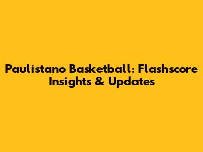 Paulistano Basketball: Flashscore Insights & Updates