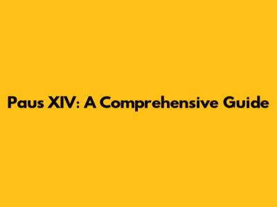Paus XIV: A Comprehensive Guide