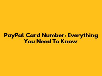 PayPal Card Number: Everything You Need To Know
