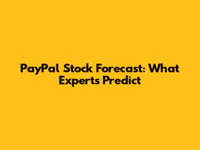 PayPal Stock Forecast: What Experts Predict
