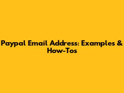 Paypal Email Address: Examples & How-Tos