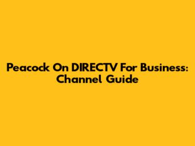 Peacock On DIRECTV For Business: Channel Guide