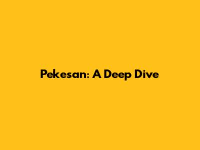 Pekesan: A Deep Dive