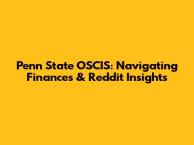 Penn State OSCIS: Navigating Finances & Reddit Insights