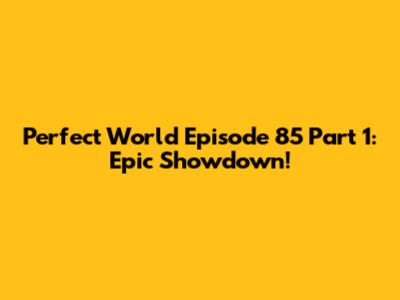 Perfect World Episode 85 Part 1: Epic Showdown!