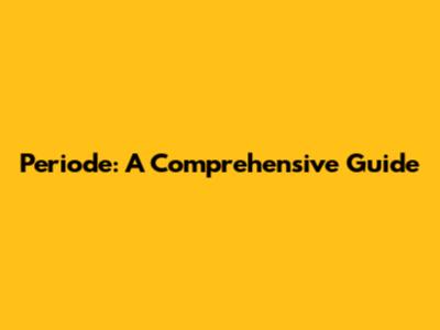 Periode: A Comprehensive Guide