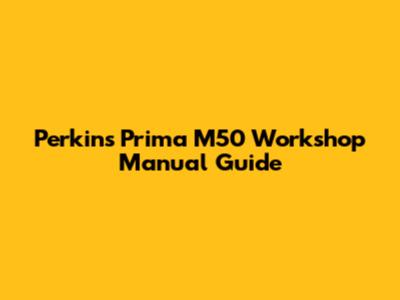 Perkins Prima M50 Workshop Manual Guide
