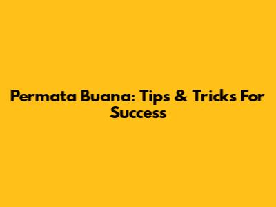 Permata Buana: Tips & Tricks For Success