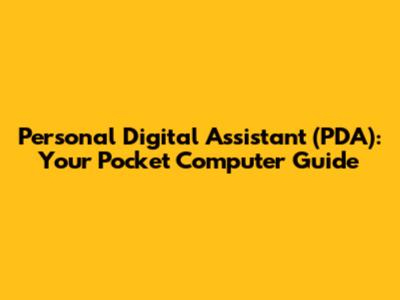 Personal Digital Assistant (PDA): Your Pocket Computer Guide