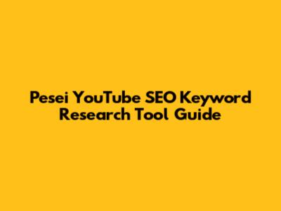 Pesei YouTube SEO Keyword Research Tool Guide
