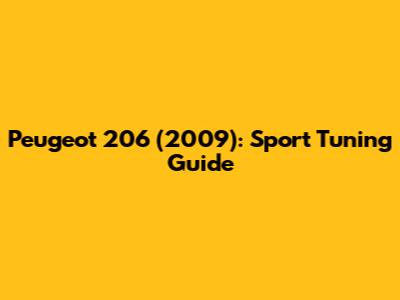 Peugeot 206 (2009): Sport Tuning Guide