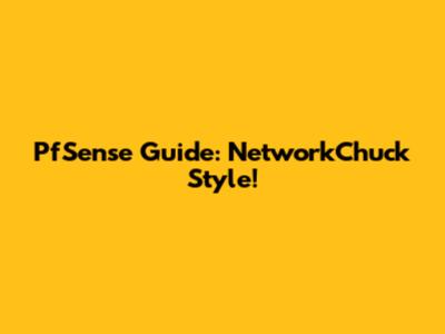 PfSense Guide: NetworkChuck Style!