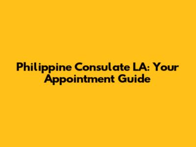 Philippine Consulate LA: Your Appointment Guide
