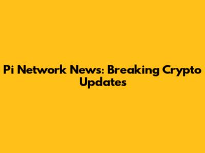 Pi Network News: Breaking Crypto Updates