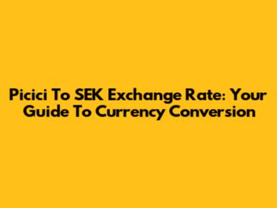 Picici To SEK Exchange Rate: Your Guide To Currency Conversion